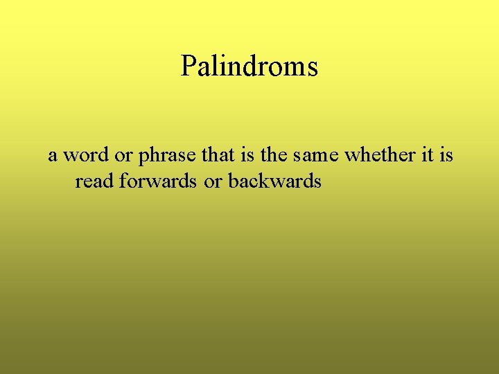 Palindroms a word or phrase that is the same whether it is read forwards