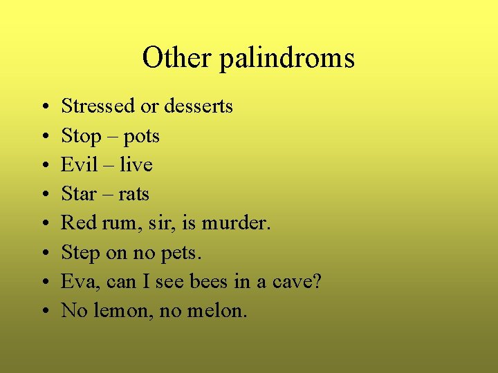 Other palindroms • • Stressed or desserts Stop – pots Evil – live Star