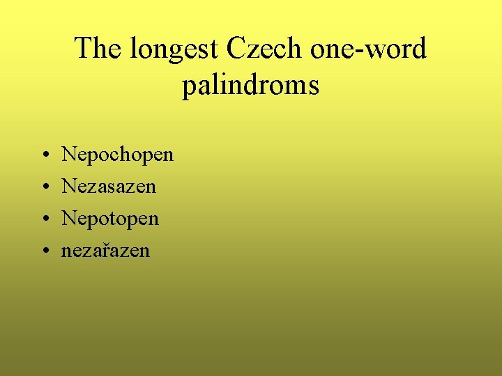 The longest Czech one-word palindroms • • Nepochopen Nezasazen Nepotopen nezařazen 