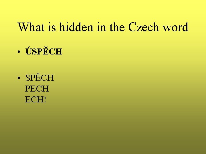 What is hidden in the Czech word • ÚSPĚCH • SPĚCH PECH ECH! 