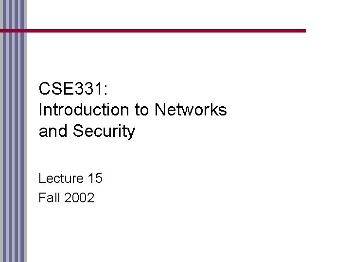 CSE 331: Introduction to Networks and Security Lecture 15 Fall 2002 