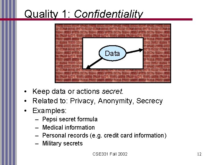 Quality 1: Confidentiality Data • Keep data or actions secret. • Related to: Privacy,