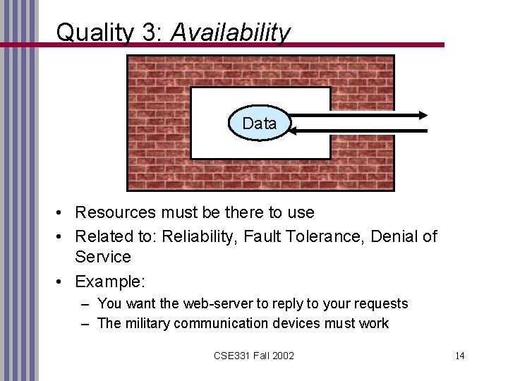 Quality 3: Availability Data • Resources must be there to use • Related to: