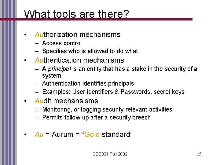 What tools are there? • Authorization mechanisms – Access control – Specifies who is
