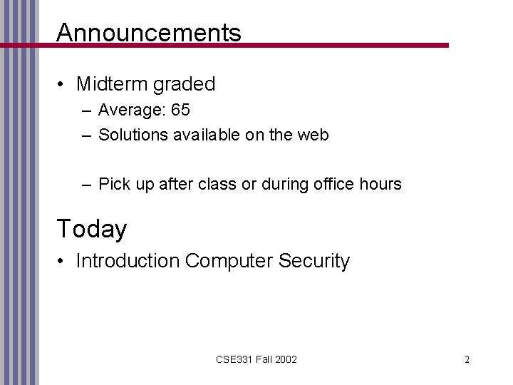 Announcements • Midterm graded – Average: 65 – Solutions available on the web –