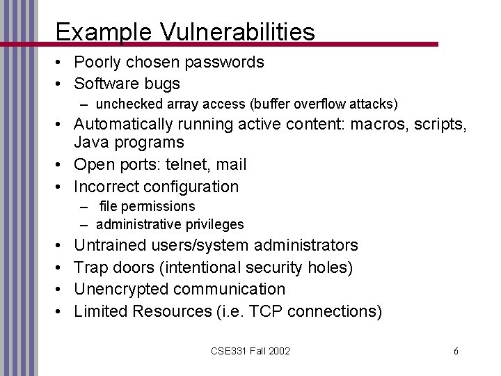 Example Vulnerabilities • Poorly chosen passwords • Software bugs – unchecked array access (buffer