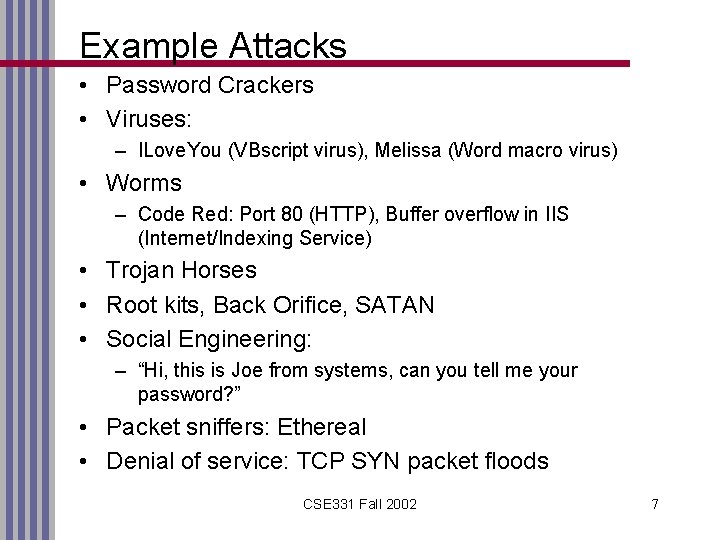 Example Attacks • Password Crackers • Viruses: – ILove. You (VBscript virus), Melissa (Word