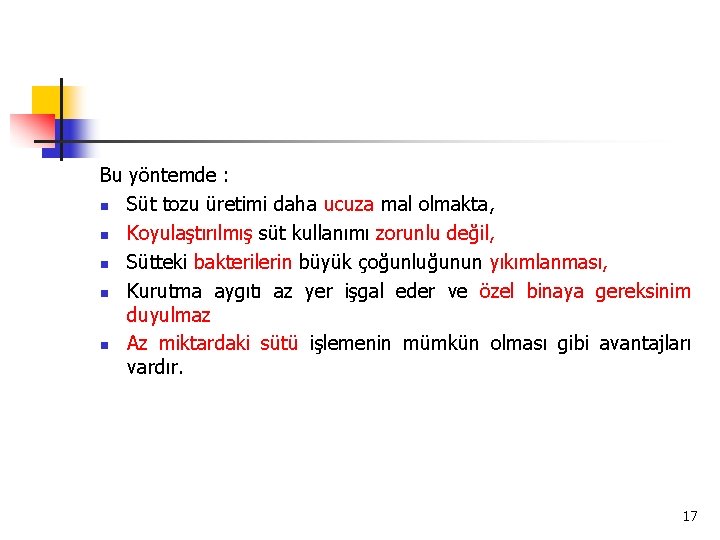 Bu yöntemde : n Süt tozu üretimi daha ucuza mal olmakta, n Koyulaştırılmış süt