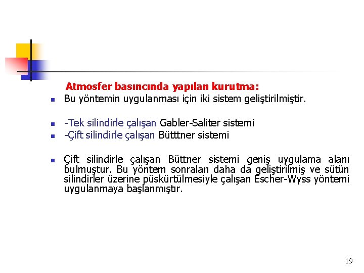 n n Atmosfer basıncında yapılan kurutma: Bu yöntemin uygulanması için iki sistem geliştirilmiştir. -Tek