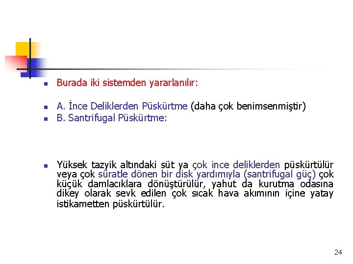 n n Burada iki sistemden yararlanılır: A. İnce Deliklerden Püskürtme (daha çok benimsenmiştir) B.