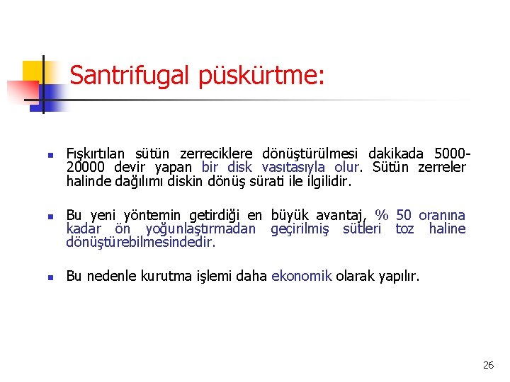 Santrifugal püskürtme: n n n Fışkırtılan sütün zerreciklere dönüştürülmesi dakikada 500020000 devir yapan bir