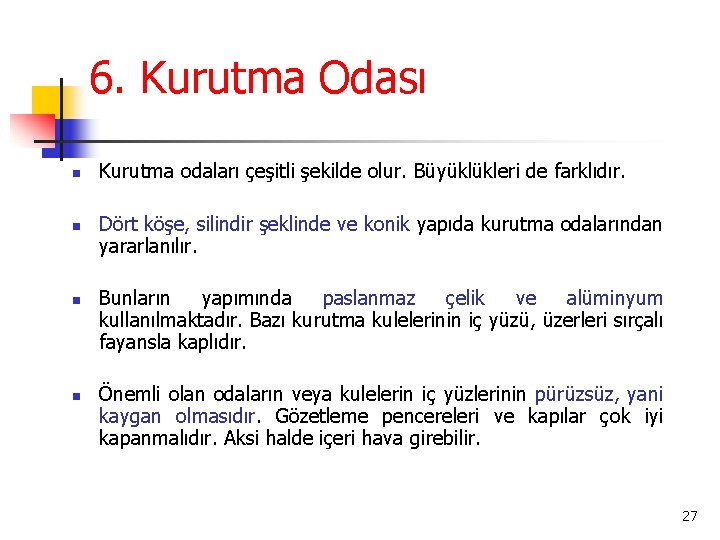 6. Kurutma Odası n n Kurutma odaları çeşitli şekilde olur. Büyüklükleri de farklıdır. Dört