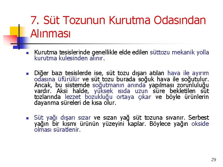 7. Süt Tozunun Kurutma Odasından Alınması n n n Kurutma tesislerinde genellikle elde edilen