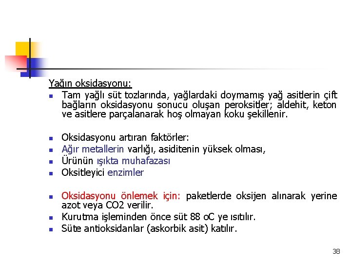 Yağın oksidasyonu: n Tam yağlı süt tozlarında, yağlardaki doymamış yağ asitlerin çift bağların oksidasyonu