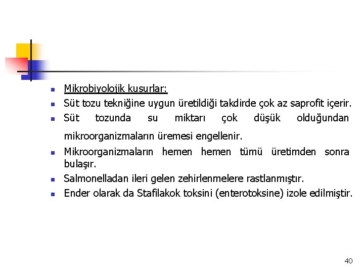 n n n Mikrobiyolojik kusurlar: Süt tozu tekniğine uygun üretildiği takdirde çok az saprofit