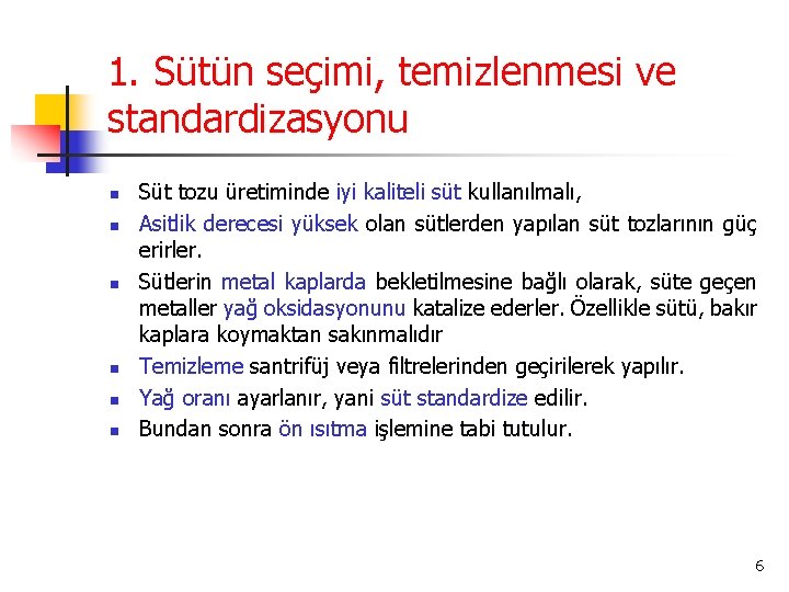 1. Sütün seçimi, temizlenmesi ve standardizasyonu n n n Süt tozu üretiminde iyi kaliteli