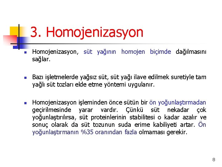 3. Homojenizasyon n Homojenizasyon, süt yağının homojen biçimde dağılmasını sağlar. Bazı işletmelerde yağsız süt,