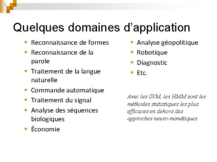 Quelques domaines d’application § Reconnaissance de formes § Reconnaissance de la parole § Traitement