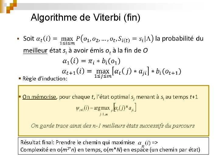 Algorithme de Viterbi (fin) § Règle d’induction: § On mémorise, pour chaque t, l’état