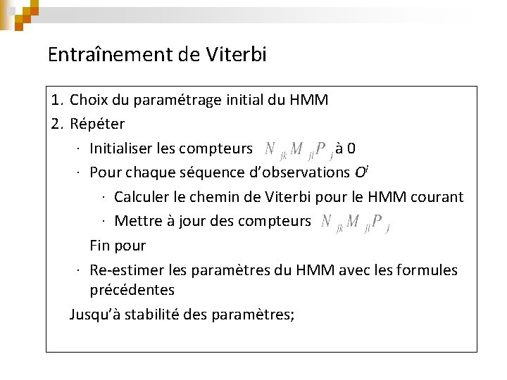 Entraînement de Viterbi 1. Choix du paramétrage initial du HMM 2. Répéter ∙ Initialiser