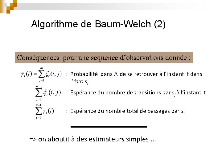 Algorithme de Baum-Welch (2) Conséquences pour une séquence d’observations donnée : : Probabilité dans