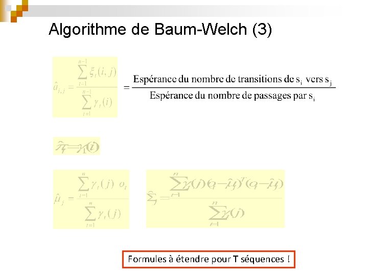Algorithme de Baum-Welch (3) Formules à étendre pour T séquences ! 
