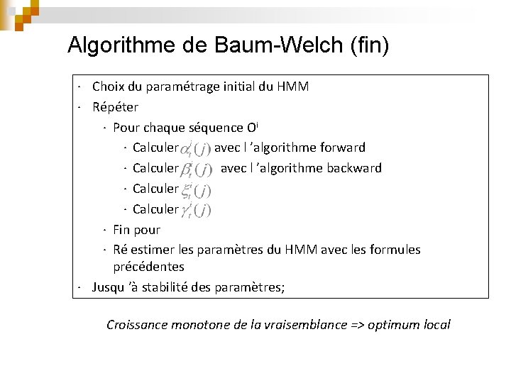 Algorithme de Baum-Welch (fin) ∙ Choix du paramétrage initial du HMM ∙ Répéter ∙