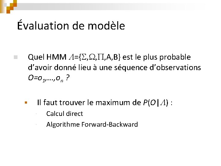 Évaluation de modèle Quel HMM ={ , , , A, B} est le plus