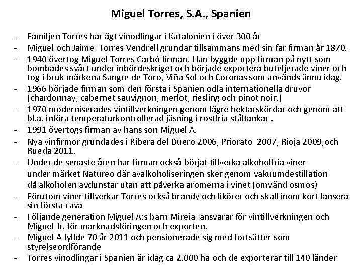 Miguel Torres, S. A. , Spanien - - - Familjen Torres har ägt vinodlingar