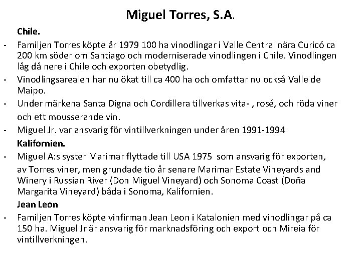 Miguel Torres, S. A. - - Chile. Familjen Torres köpte år 1979 100 ha