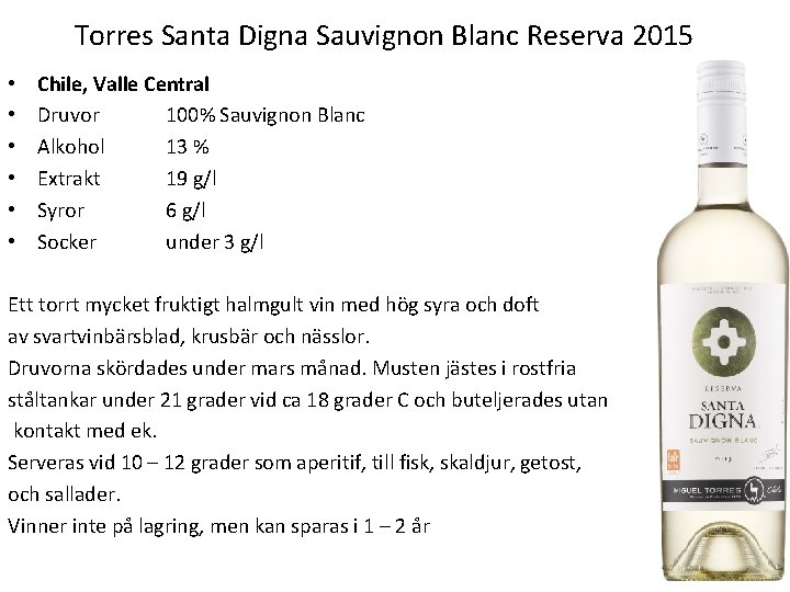 Torres Santa Digna Sauvignon Blanc Reserva 2015 • • • Chile, Valle Central Druvor