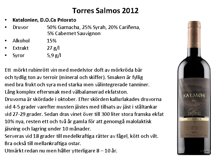 Torres Salmos 2012 • • • Katalonien, D. O. Ca Priorato Druvor 50% Garnacha,