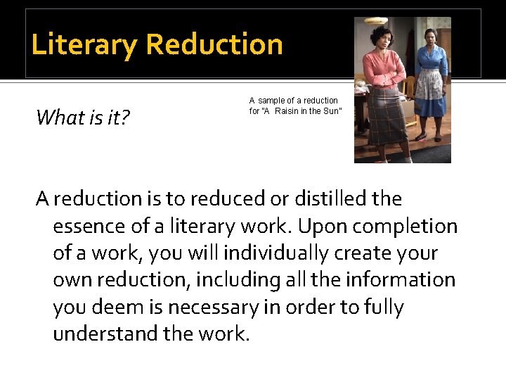 Literary Reduction What is it? A sample of a reduction for “A Raisin in