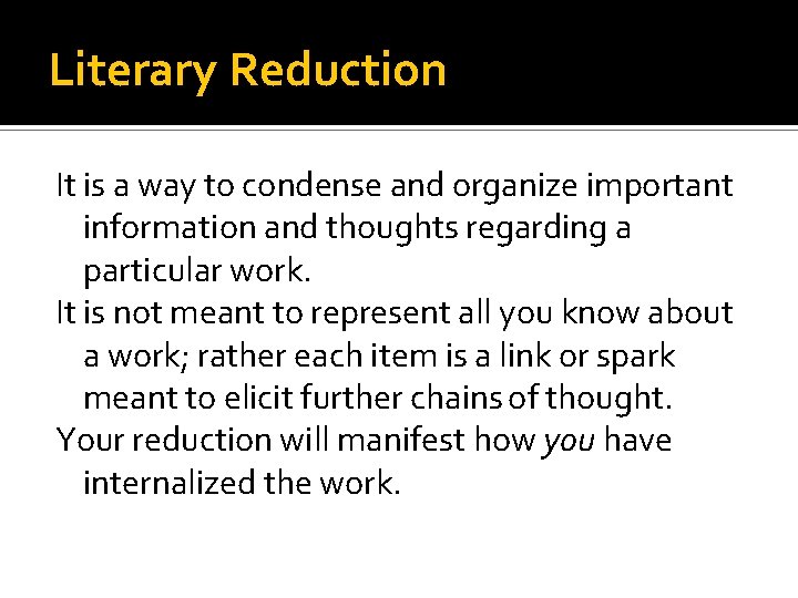 Literary Reduction It is a way to condense and organize important information and thoughts