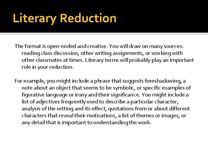 Literary Reduction The format is open-ended and creative. You will draw on many sources: