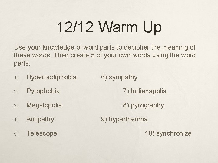 12/12 Warm Up Use your knowledge of word parts to decipher the meaning of