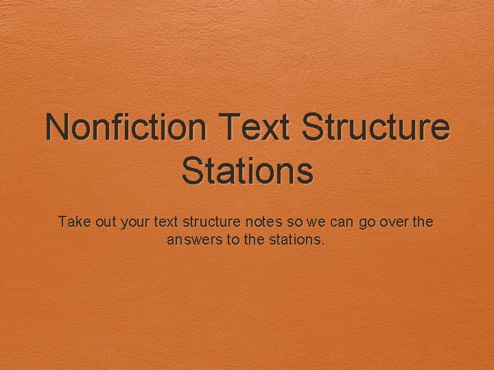 Nonfiction Text Structure Stations Take out your text structure notes so we can go