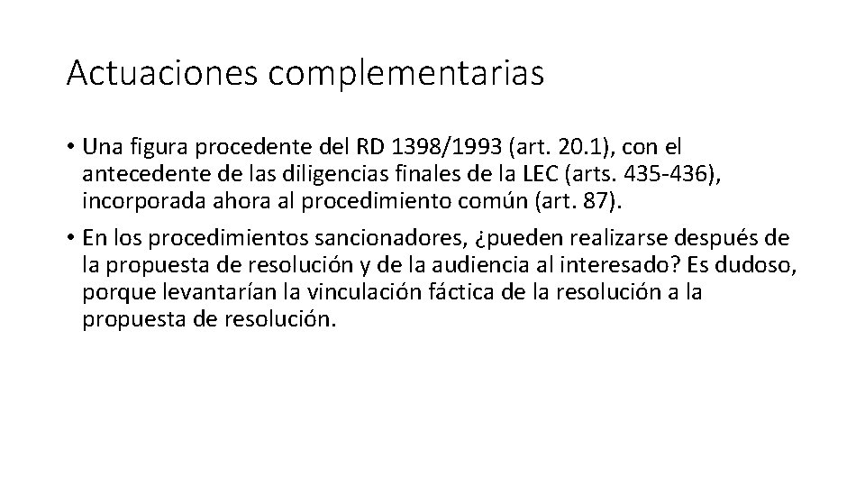 Actuaciones complementarias • Una figura procedente del RD 1398/1993 (art. 20. 1), con el