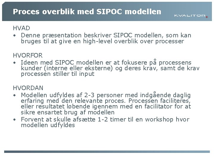 Proces overblik med SIPOC modellen HVAD • Denne præsentation beskriver SIPOC modellen, som kan