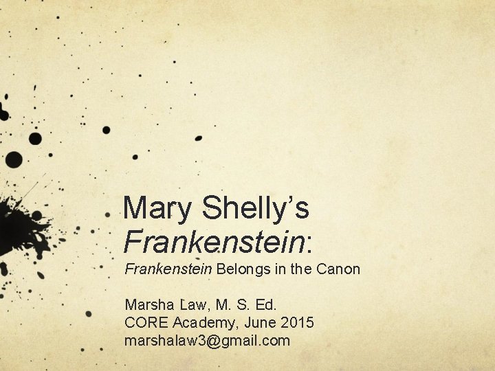 Mary Shelly’s Frankenstein: Frankenstein Belongs in the Canon Marsha Law, M. S. Ed. CORE