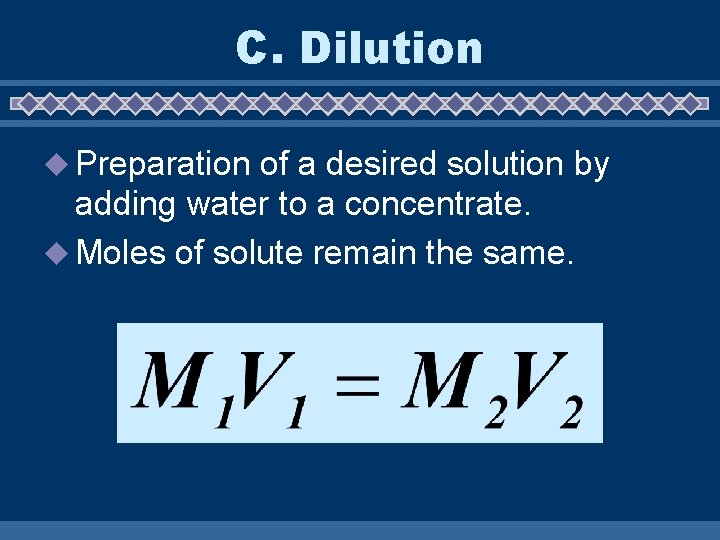 C. Dilution u Preparation of a desired solution by adding water to a concentrate.