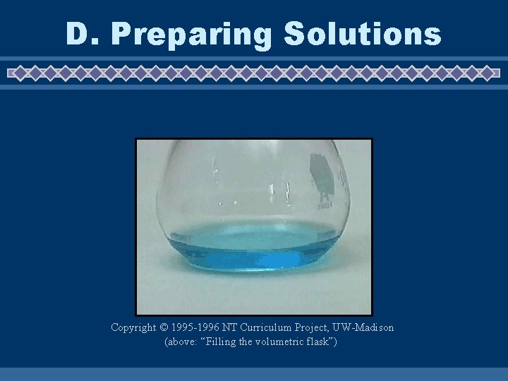 D. Preparing Solutions Copyright © 1995 -1996 NT Curriculum Project, UW-Madison (above: “Filling the D. Preparing Solutions Copyright © 1995 -1996 NT Curriculum Project, UW-Madison (above: “Filling the