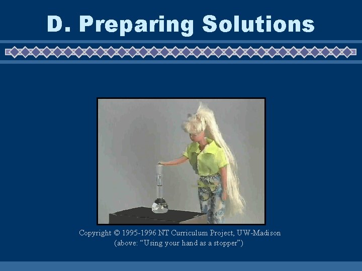 D. Preparing Solutions Copyright © 1995 -1996 NT Curriculum Project, UW-Madison (above: “Using your