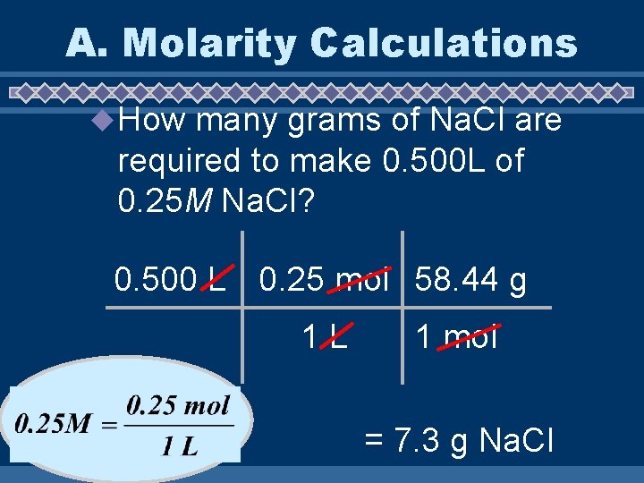 A. Molarity Calculations u How many grams of Na. Cl are required to make