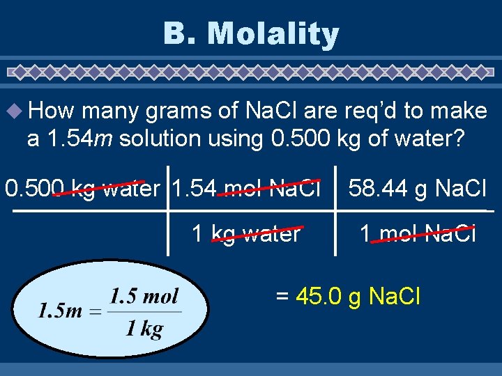 B. Molality u How many grams of Na. Cl are req’d to make a