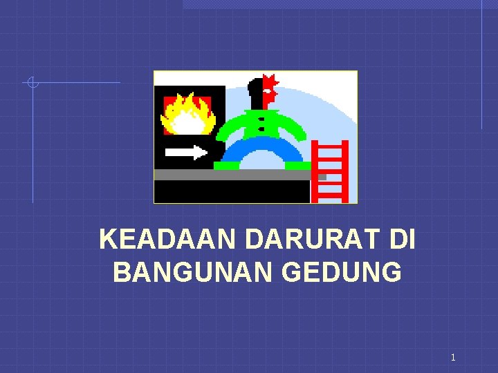 KEADAAN DARURAT DI BANGUNAN GEDUNG 1 