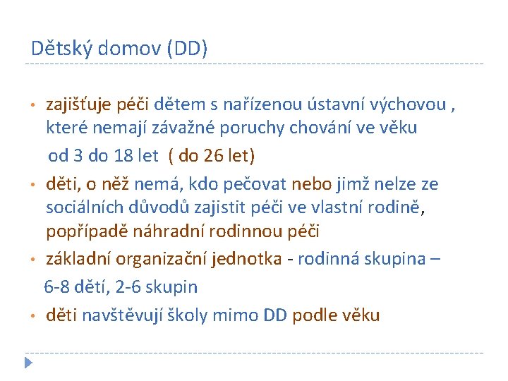 Dětský domov (DD) zajišťuje péči dětem s nařízenou ústavní výchovou , které nemají závažné