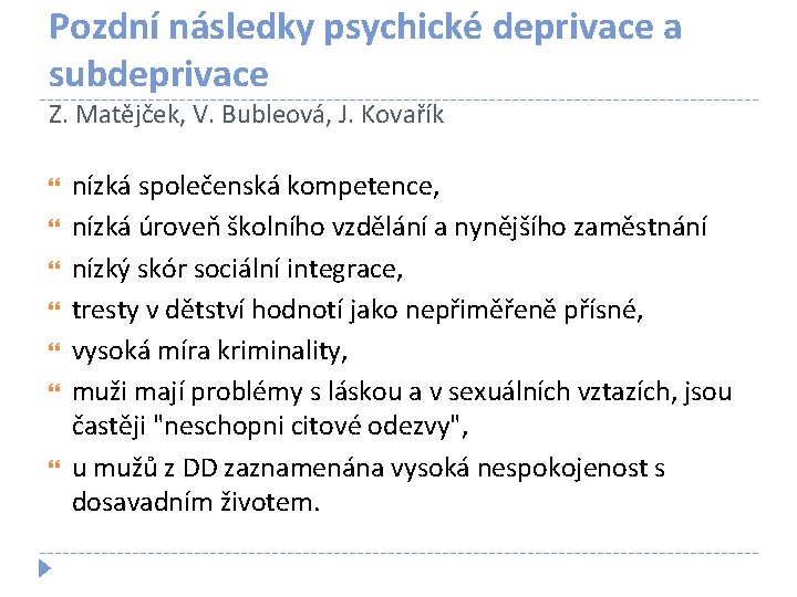 Pozdní následky psychické deprivace a subdeprivace Z. Matějček, V. Bubleová, J. Kovařík nízká společenská