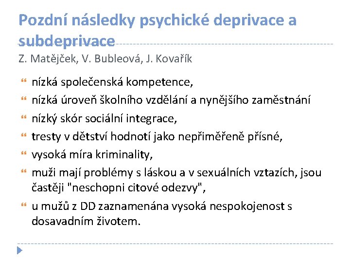 Pozdní následky psychické deprivace a subdeprivace Z. Matějček, V. Bubleová, J. Kovařík nízká společenská