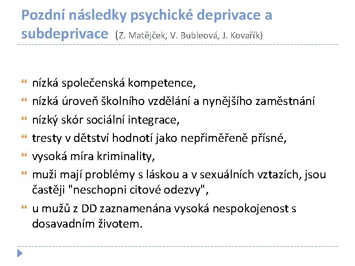 Pozdní následky psychické deprivace a subdeprivace (Z. Matějček, V. Bubleová, J. Kovařík) nízká společenská